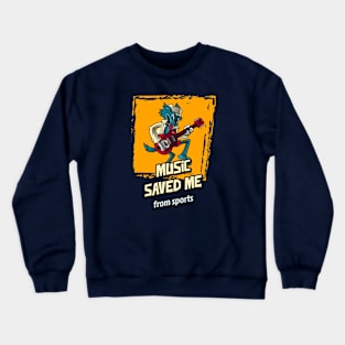 Music Saved Me From Sports Crewneck Sweatshirt